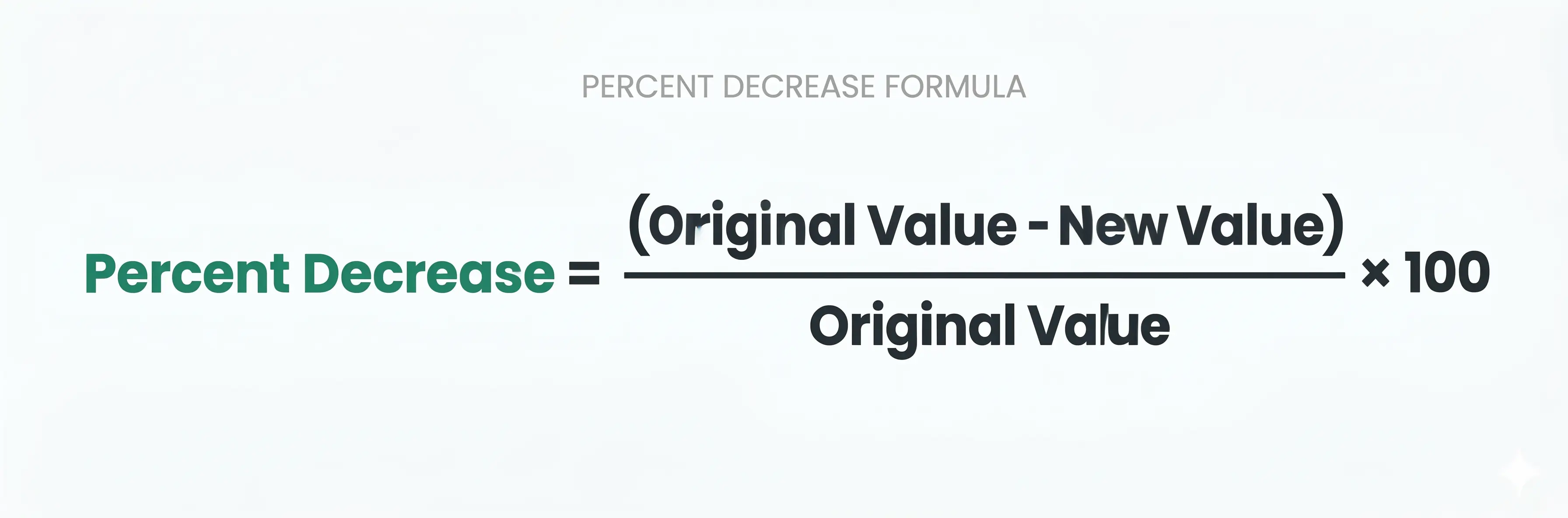 Percent decrease formula: ((Original Value minus New Value) divided by Original Value) times 100
